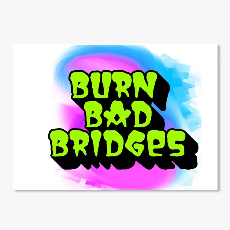 Burn Bad Bridges Sticker