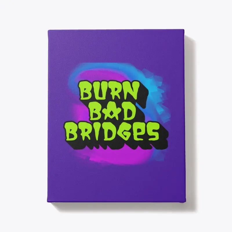 Burn Bad Bridges Canvas