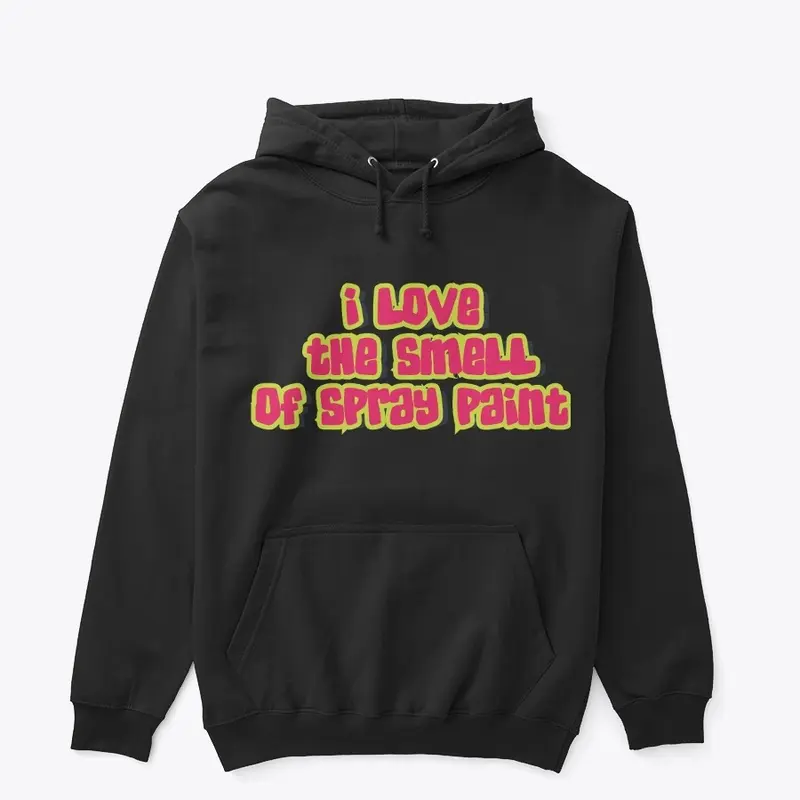 I Love the Smell of Spraypaint Hoodie